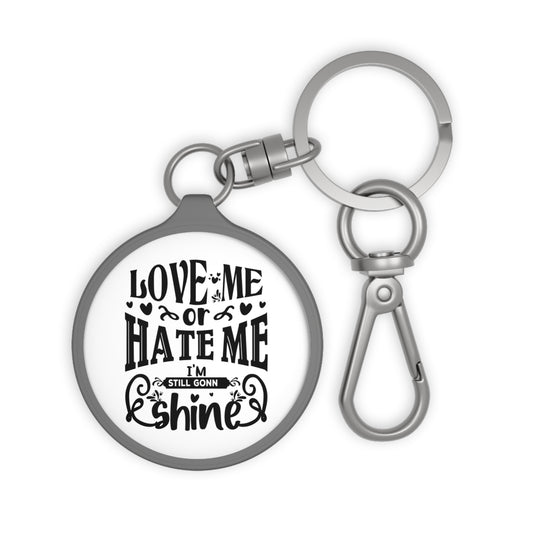 LOVE ME OR HATE ME - I AM STILL GONNA SHINE • Edler Luxus Schlüsselanhänger mit Karabiner für Frauen & Männer