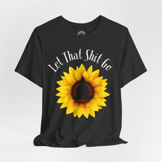 LET THAT SHIT GO • Sonnenblume Motiv Spruch Buddha Print • T-shirt Damen & Herren • Baumwolle 🌿